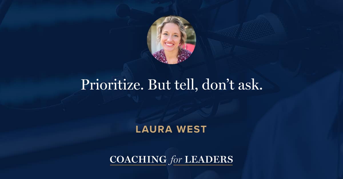 Prioritize. But tell, don’t ask.