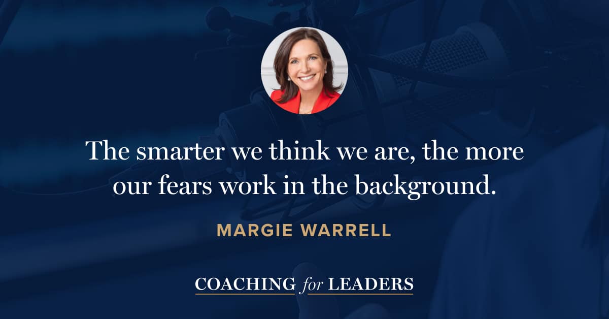The smarter we think we are, the more our fears work in the background.