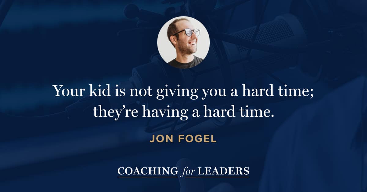 Your kid is not giving you a hard time; they’re having a hard time.