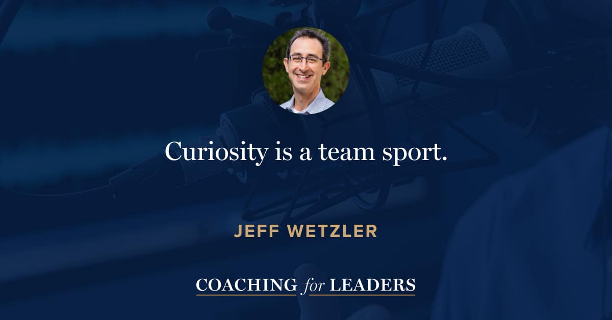 Curiosity is a team sport.