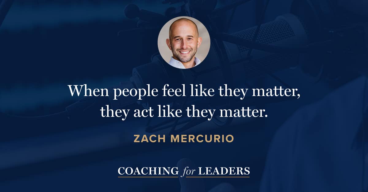 When people feel like they matter, they act like they matter.