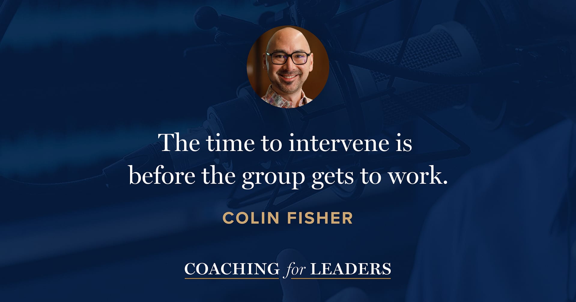 The time to intervene is before the group gets to work.