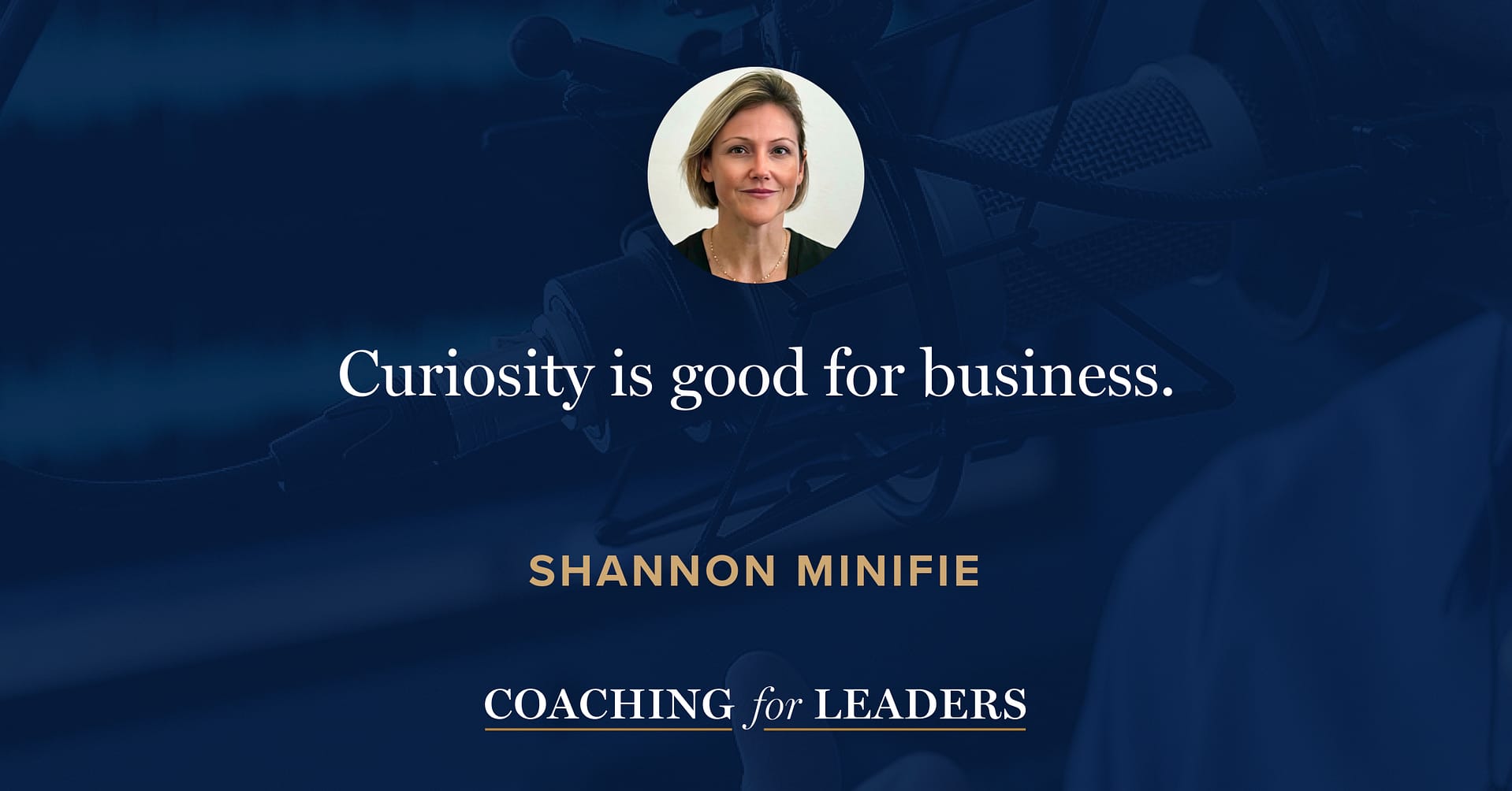 Curiosity is good for business.