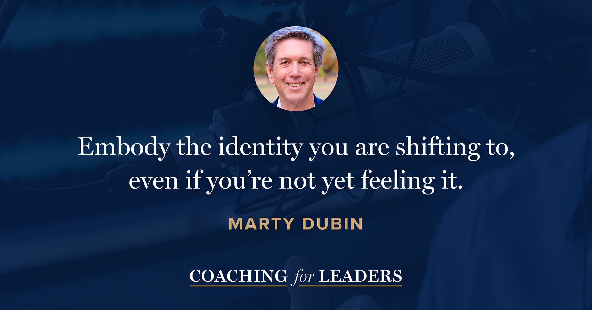 Embody the identity you are shifting to, even if you’re not yet feeling it.