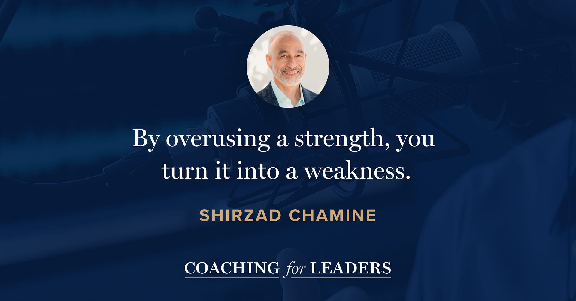 By overusing a strength, you turn it into a weakness.