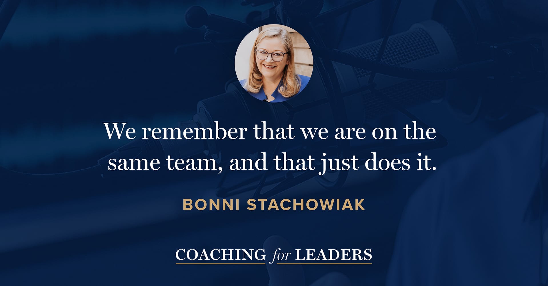 We remember that we are on the  same team, and that just does it.