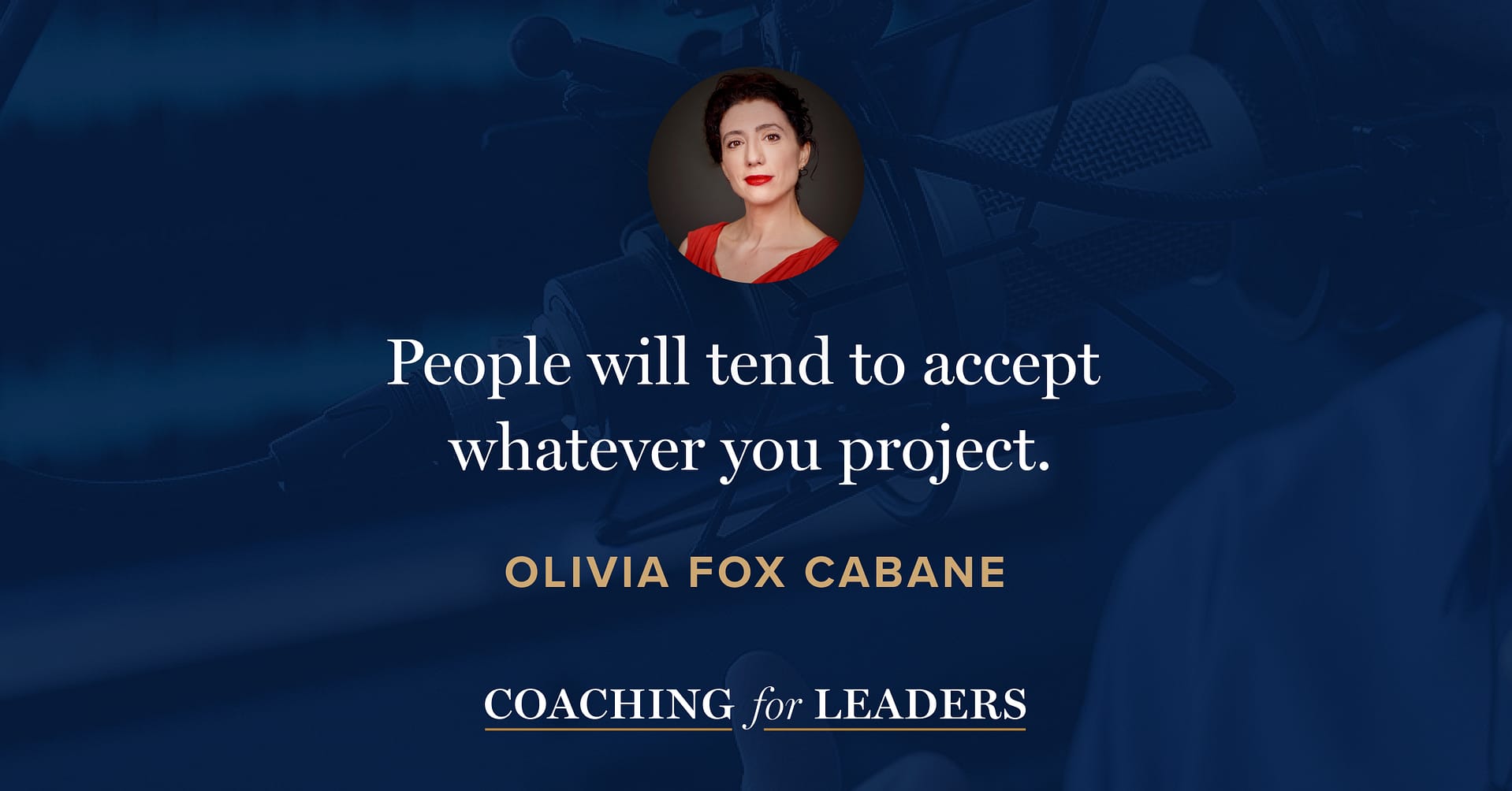 People will tend to accept whatever you project.