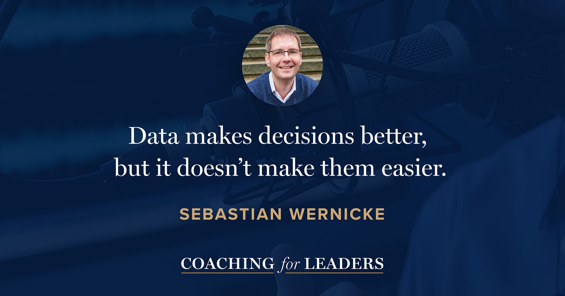 Data makes decisions better, but it doesn’t make them easier.