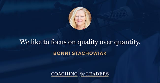 We like to focus on quality over quantity.