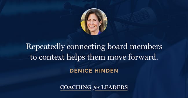 Repeatedly connecting board members to context helps them move forward.