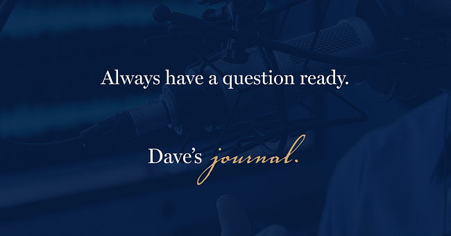 Always have a question ready.