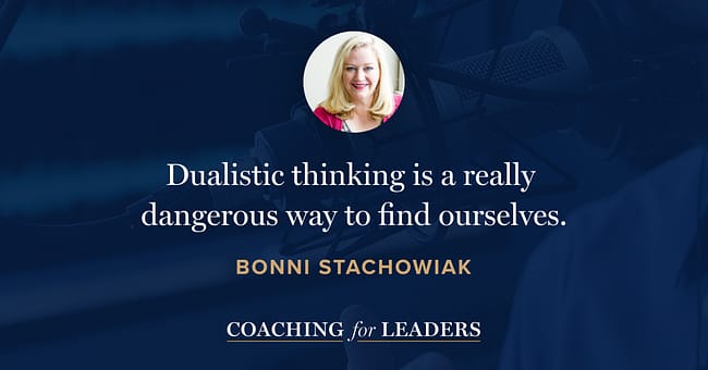 Dualistic thinking is a really dangerous way to find ourselves.