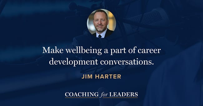 Make wellbeing a part of career development conversations.