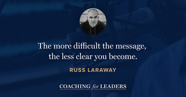 The more difficult the message, the less clear you become.