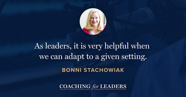 As leaders, it is very helpful when we can adapt to a given setting.