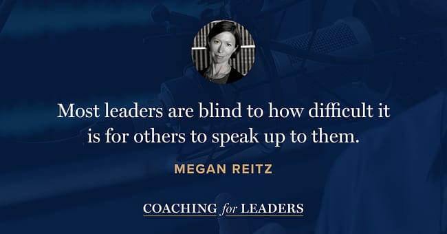 Most leaders are blind to just how difficult it is for others to speak up to them.