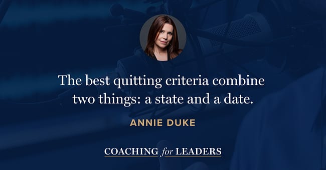 The best quitting criteria combine two things: a state and a date.