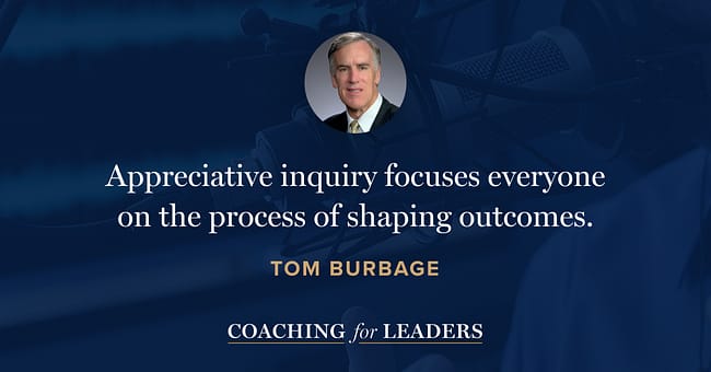 Appreciative inquiry focuses everyone on the process of shaping outcomes.