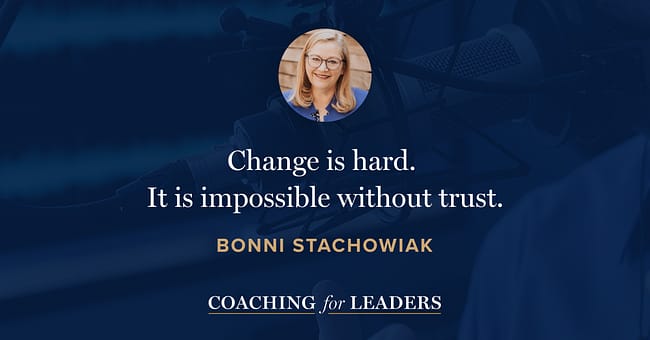 Change is hard. It is impossible without trust.