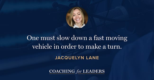 One must slow down a fast moving vehicle in order to make a turn.