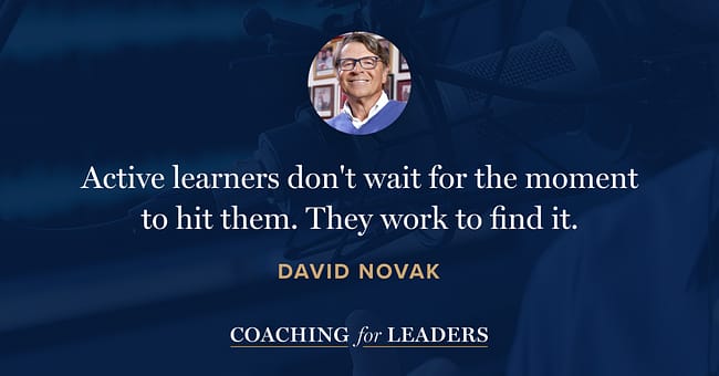Active learners don't wait for the moment to hit them. They work to find it.