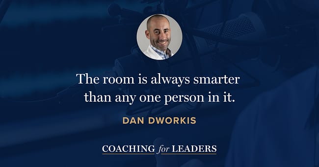 The room is always smarter than any one person in it.