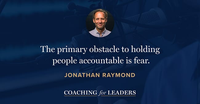 The primary obstacle to holding people accountable is fear.