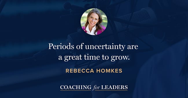 Periods of uncertainty are a great time to grow.