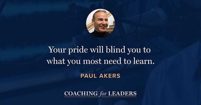 Your pride will blind you to what you most need to learn.