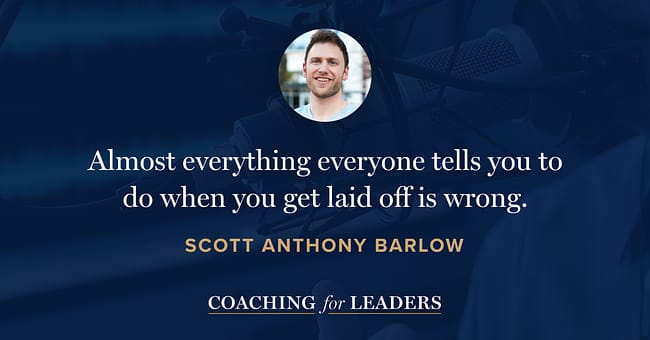 Almost everything everyone tells you to do when you get laid off is wrong.