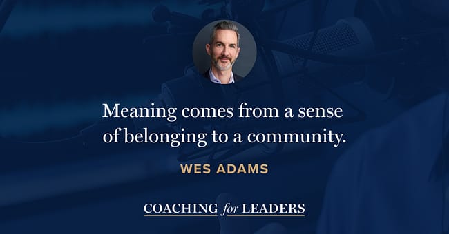 Meaning comes from a sense of belonging to a community.