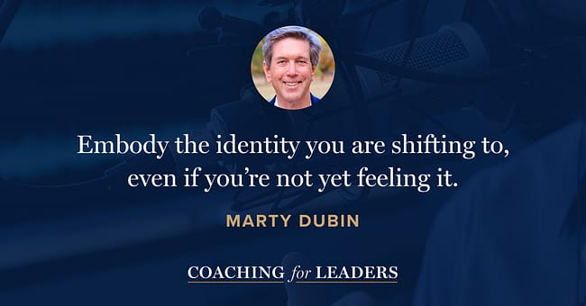 Embody the identity you are shifting to, even if you’re not yet feeling it.