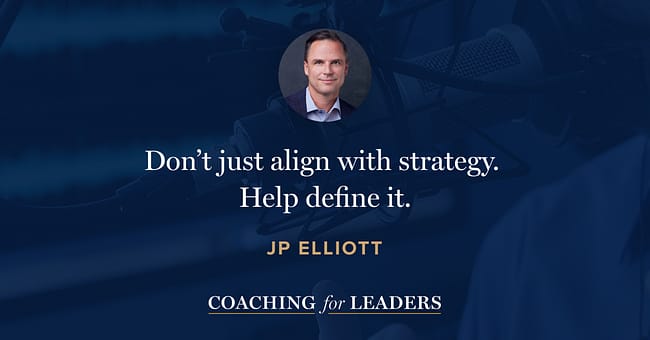 “Don’t just align with strategy. Help define it.” -JP Elliott