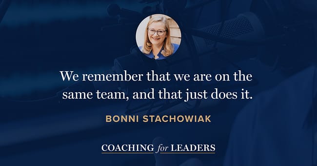 We remember that we are on the  same team, and that just does it.