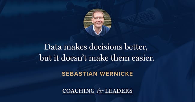 Data makes decisions better, but it doesn’t make them easier.