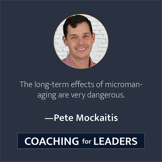 The long-term effects of micromanaging are very dangerous.