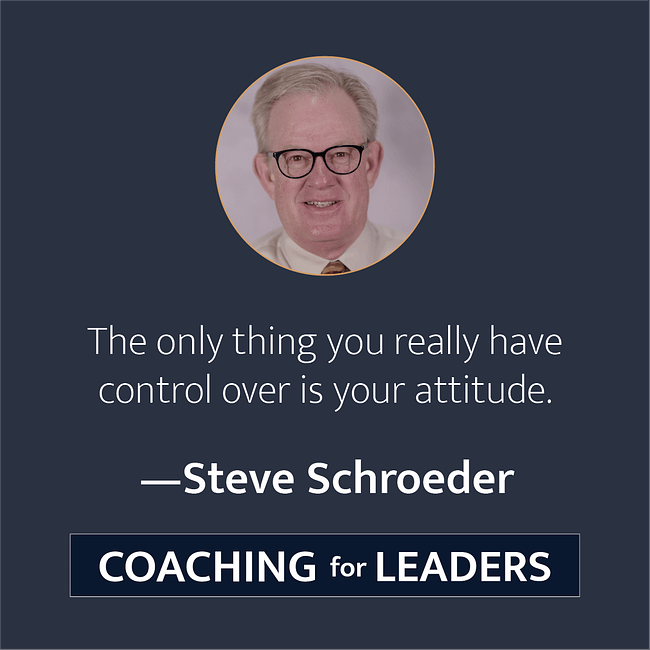 The only thing you really have control over is your attitude.