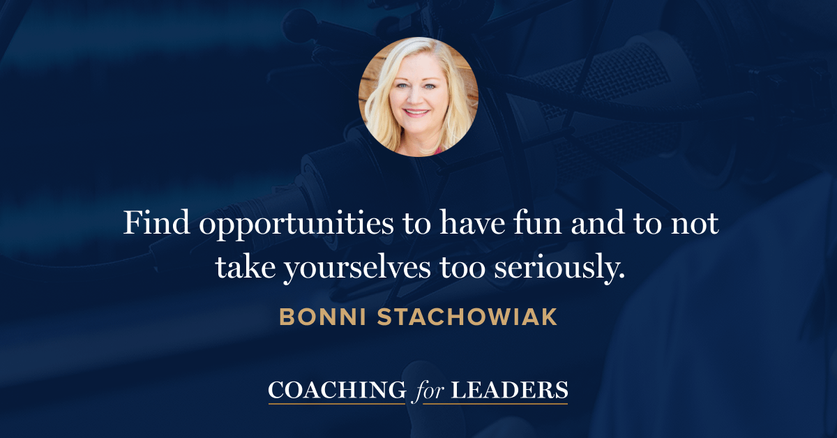 Find opportunities to have fun and to not take yourselves too seriously.