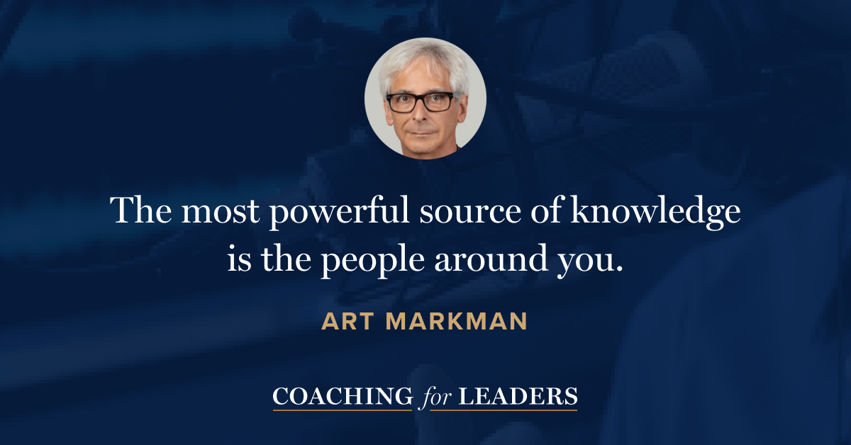 The most powerful source of knowledge is the people around you.