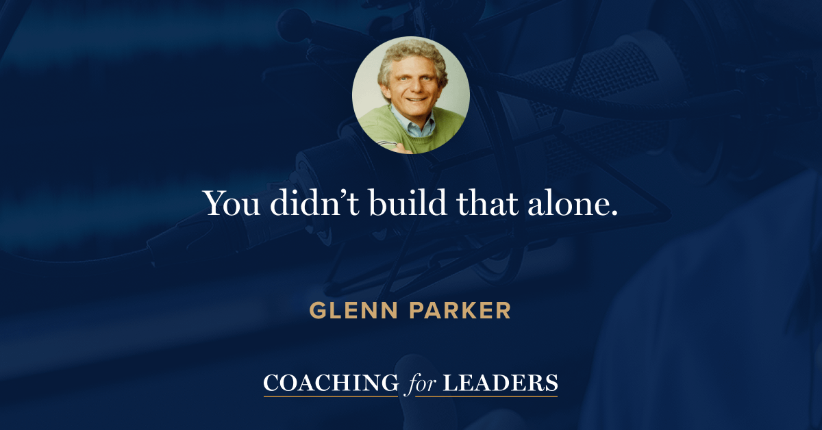 You didn’t build that alone.