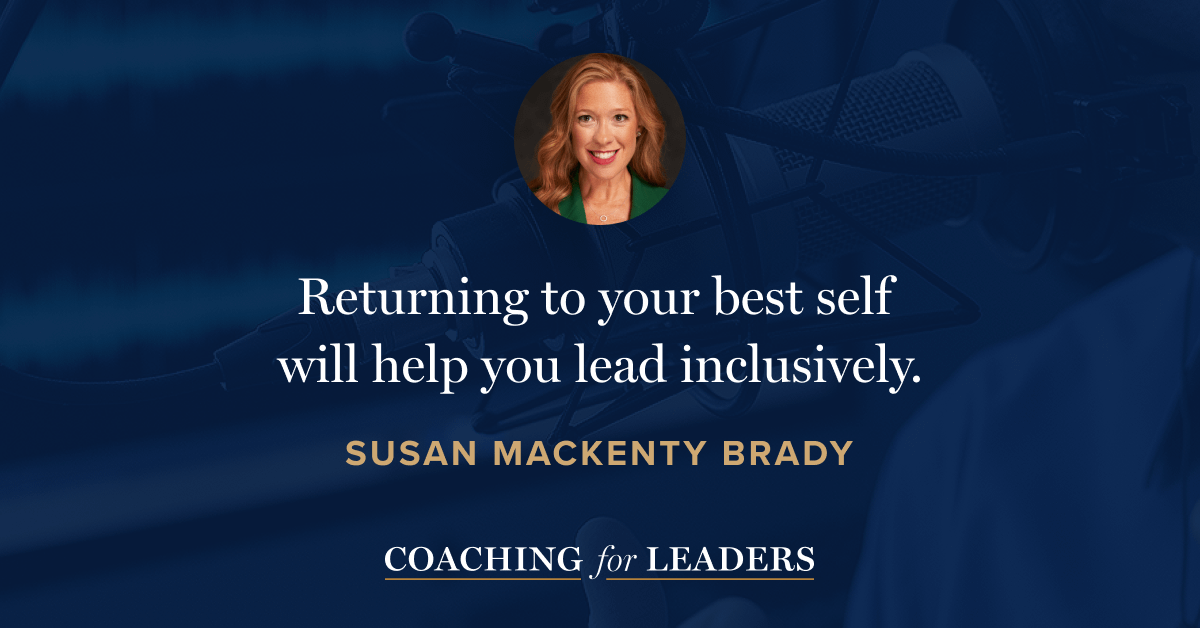 Returning to your best self will help you lead inclusively.