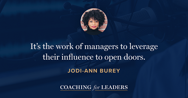 It’s the work of managers  to leverage their inﬂuence  to open doors.