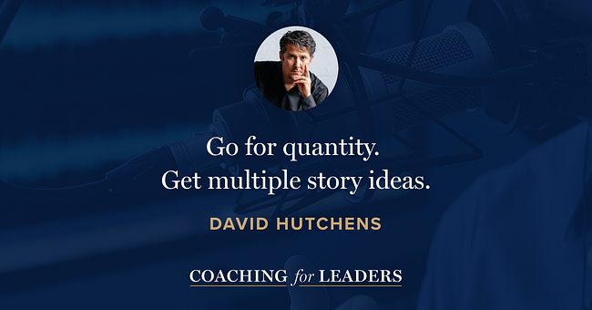 Go for quantity. Get multiple story ideas.
