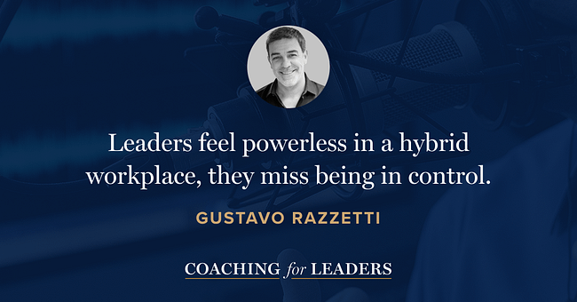 Leaders feel powerless in a hybrid workplace, they miss being in control.