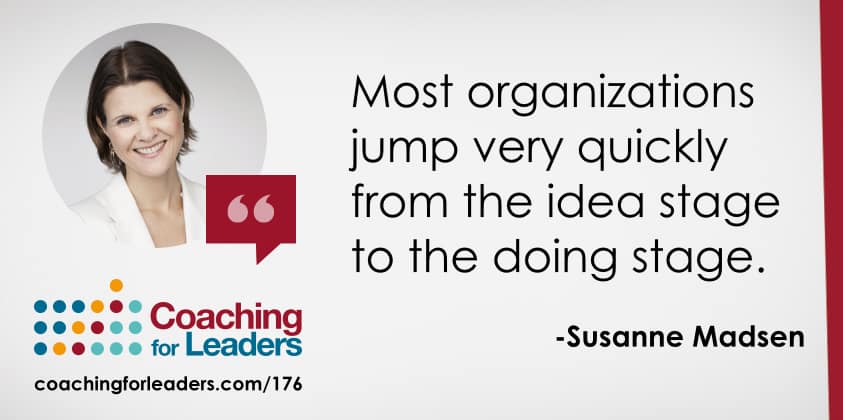 Most organizations jump very quickly from the idea stage to the doing stage.