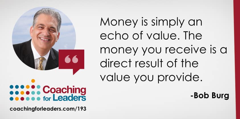 Money is simply an echo of value. The money you receive is a direct result of the value you provide.