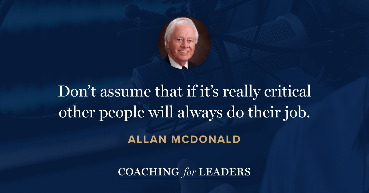 Don’t assume that if it’s really critical other people will always do their job.