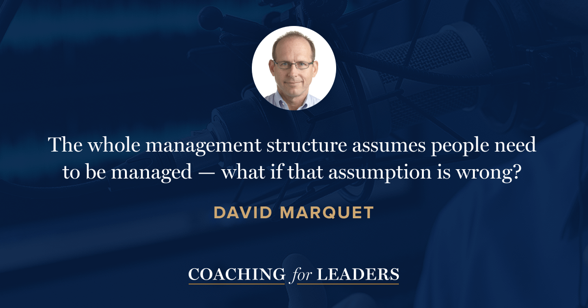 The whole management structure assumes people need to be managed -- what if that assumption is wrong?