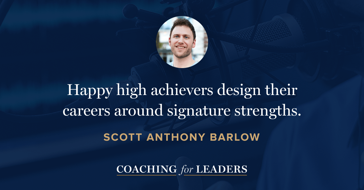 Happy high achievers design their careers around signature strengths.