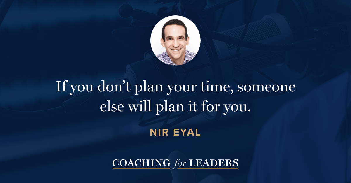 If you don’t plan your time, someone else will plan it for you.